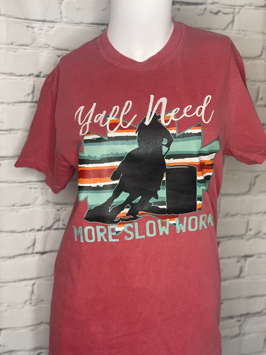 Yall Need More Slow Work Tee